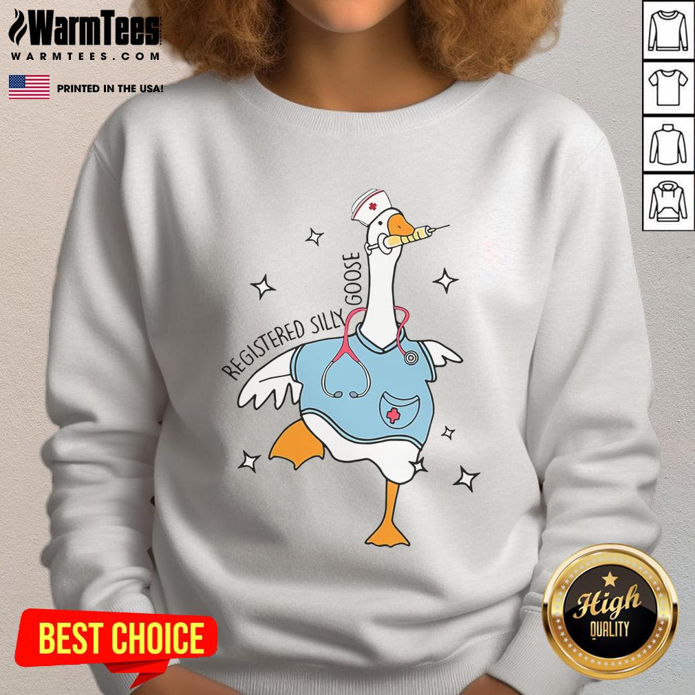 Awesome Registered Silly Goose Funny Nurse Goose Meme Hospital Humor Sweatshirt