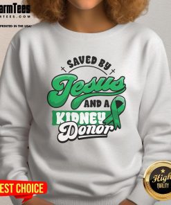 Awesome Saved By Jesus and a Kidney Donor sweatshirt celebrating organ transplant surgery and faith.