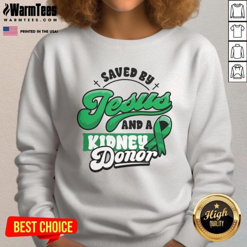 Awesome Saved By Jesus and a Kidney Donor sweatshirt celebrating organ transplant surgery and faith.