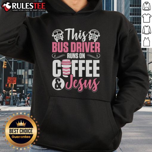 Alt Text: Awesome school bus driver hoodie featuring 'This Bus Driver Runs On Coffee And Jesus' design.