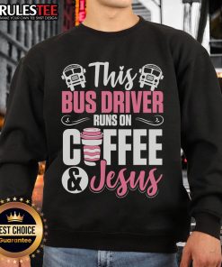 Awesome school bus driver sweatshirt featuring 'This Bus Driver Runs on Coffee and Jesus' design.