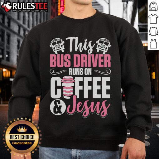 Awesome school bus driver sweatshirt featuring 'This Bus Driver Runs on Coffee and Jesus' design.