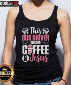 Awesome school bus driver tank top featuring 'This Bus Driver Runs on Coffee and Jesus' design for coffee-loving educators.