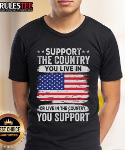 Awesome support the country you live in t-shirt featuring the American flag design, perfect for patriotic Americans.