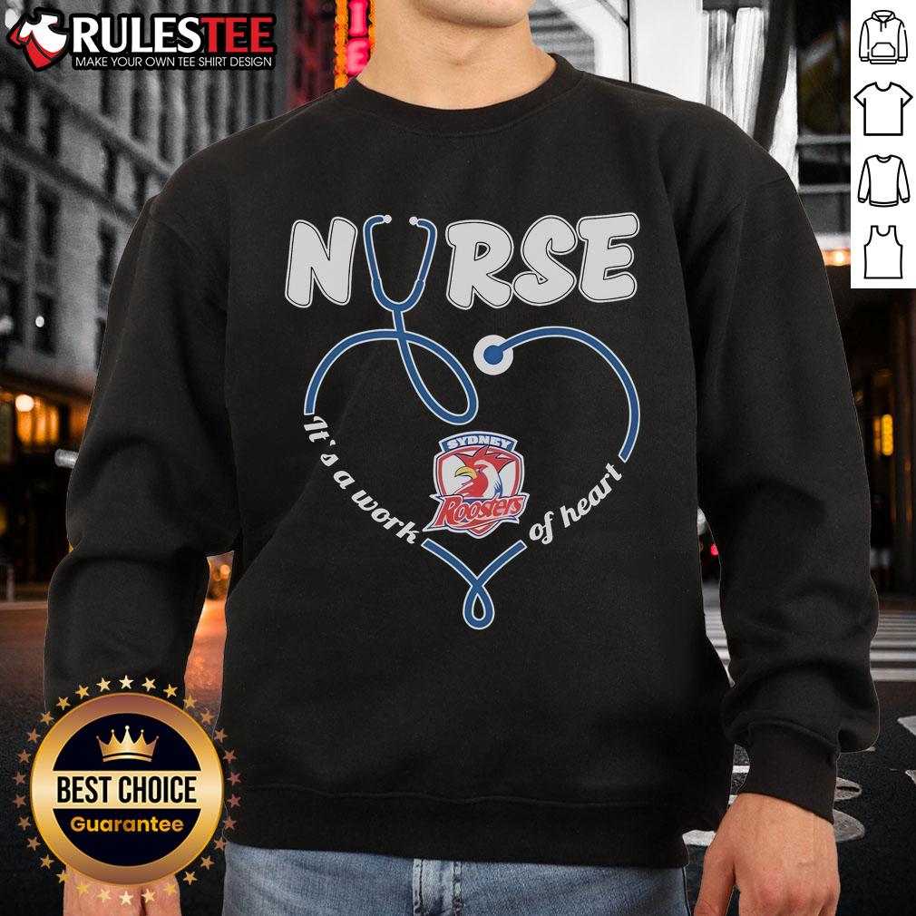 Awesome Sydney Roosters Nurse It'S A Work Of Heart Sweatshirt Alt Text: Awesome Sydney Roosters Nurse sweatshirt, showcasing a heart and sweat design, perfect for fans and healthcare workers.