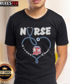 Alt Text: Awesome Sydney Roosters Nurse 'It's A Work Of Heart' T-Shirt featuring vibrant design and team colors.