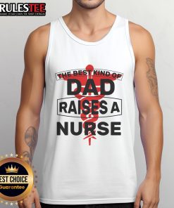 Awesome tank top for dads featuring 'The Best Kind of Dad Raised a Nurse' design, perfect gift for proud fathers.