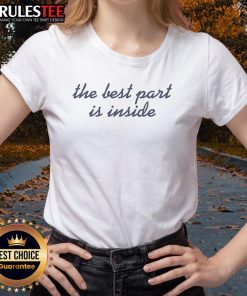 Awesome The Best Part Is Inside ladies tee featuring a stylish design and comfortable fit for everyday wear.