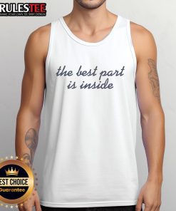 Awesome The Best Part Is Inside tank top featuring a trendy design and comfortable fit for casual wear.