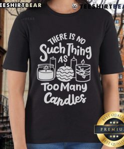 Awesome 'There's No Such Thing As Too Many Candles' tee for candle makers, featuring a stylish design for ladies.