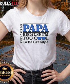 Awesome They Call Me Papa Because I'm Too Cool to Be Grandpa Ladies Tee featuring stylish design for proud grandfathers.