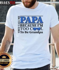 Awesome They Call Me Papa Because I'm Too Cool To Be Grandpa T-Shirt design featuring a fun, playful typography.