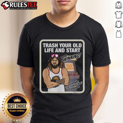 Alt Text: Awesome 'Trash Your Old Life And Start Winning' Garrett The Garbage Man Garrison T-Shirt design for motivation.