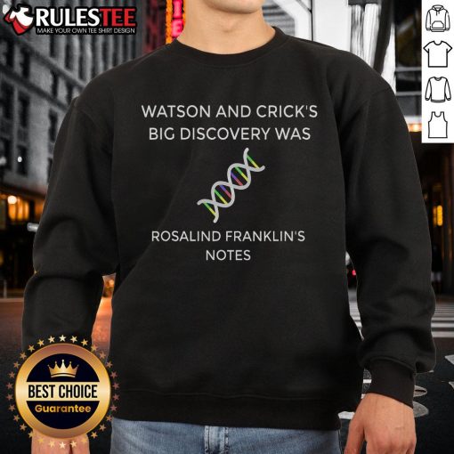 Awesome Watson and Crick sweatshirt featuring Rosalind Franklin's notes on DNA discovery, celebrating scientific history.