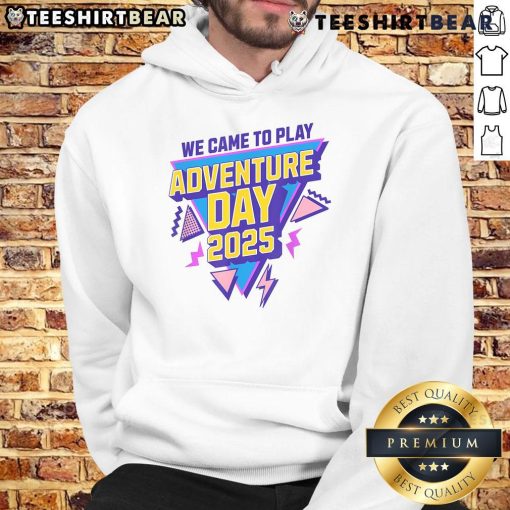 Awesome We Came To Play Adventure Day 2025 hoodie featuring vibrant design and cozy fit for outdoor enthusiasts.