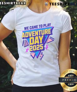 Awesome We Came To Play Adventure Day 2025 ladies tee featuring vibrant design and comfortable fit for outdoor enthusiasts.