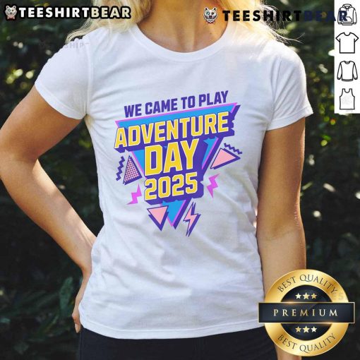 Awesome We Came To Play Adventure Day 2025 ladies tee featuring vibrant design and comfortable fit for outdoor enthusiasts.