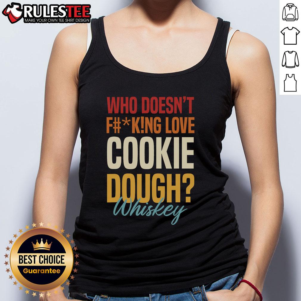 Awesome Who Doesn'T F#King Love Cookie Dough & Whiskey Tank Top Awesome Cookie Dough Whiskey tank top featuring a fun graphic design for whiskey lovers and cookie dough fans.