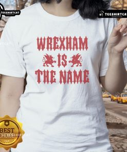 Alt Text: Awesome Wrexham AFC ladies tee featuring stylish design and bold 'Wrexham Is The Name' slogan for fans.