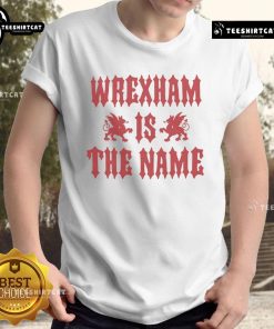 Alt Text: Awesome Wrexham AFC 'Wrexham Is The Name' T-Shirt featuring bold graphics and vibrant colors for fans.