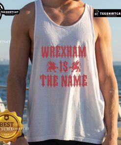 Alt Text: Awesome Wrexham AFC tank top featuring bold 'Wrexham Is The Name' design, perfect for fans of the football club.