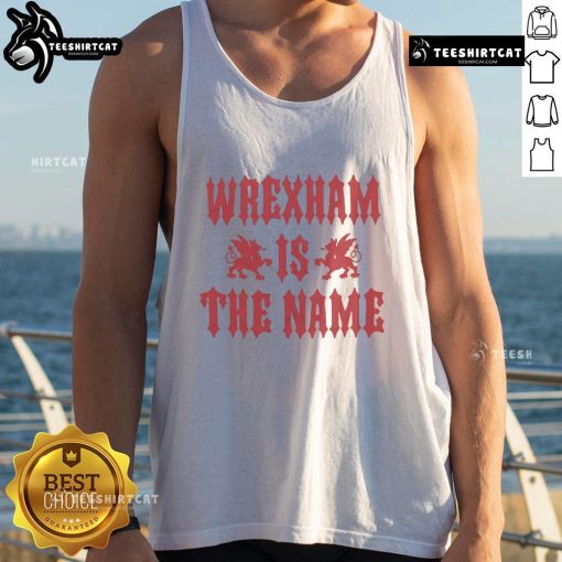 Alt Text: Awesome Wrexham AFC tank top featuring bold 'Wrexham Is The Name' design, perfect for fans of the football club.