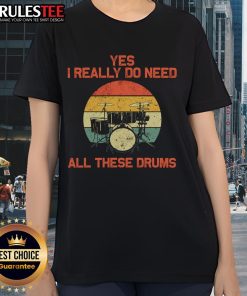 Awesome 'Yes I Really Do Need All These Drums' tee for drummers, featuring stylish design for drummer ladies.
