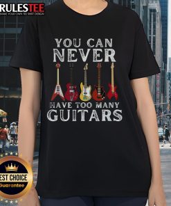 Awesome premium ladies tee featuring 'You Can Never Have Too Many Guitars' design, perfect for guitar enthusiasts.