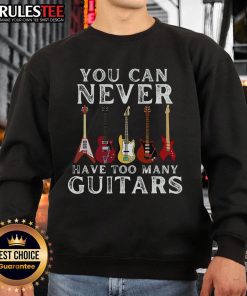 Awesome You Can Never Have Too Many Guitars Premium Sweatshirt featuring a stylish guitar graphic and cozy design.