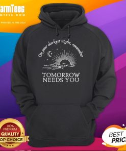 Awesome You Matter hoodie featuring inspiring message: 'On Your Darkest Night, Remember Tomorrow Needs You'.