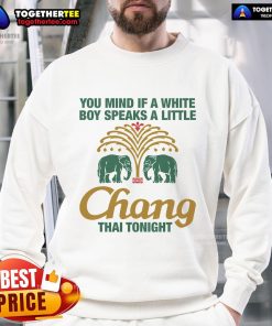 Awesome You Mind If A White Boy Speaks A Little Thai Tonight sweatshirt featuring bold text on a cozy, stylish design.