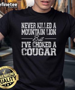 Funny 'Nice Never Killed A Mountain Lion But I've Choked A Cougar' T-shirt showcasing a humorous wildlife-themed design.