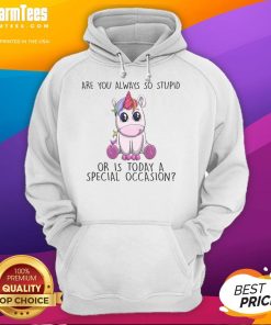 Cute unicorn hoodie featuring the phrase 'Are You Always So Stupid Or Is Today A Special Occasion?' for fun outfits.