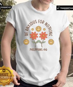 Alt Text: Cute Be Anxious For Nothing Philippians 4:6 T-Shirt featuring inspirational design and comfortable fit.