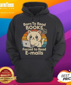 Cute cat in a hoodie with 'Born to Read Books, Forced to Read Emails' text, perfect for book lovers and cat enthusiasts.