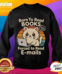 Funny cat sweatshirt with 'Born to Read Books, Forced to Read Emails' text, perfect for book lovers and cat enthusiasts.
