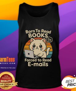 Alt Text: Funny cat book tank top featuring 'Born to Read Books, Forced to Read Emails' design, perfect for book lovers.