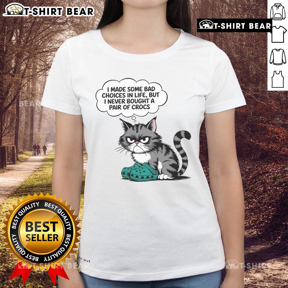 Cute Cat I Made Some Bad Choice In Life But I Never Bought A Pair Of Crocs Ladies-Tee Cute cat graphic on a ladies tee with the phrase about bad choices, featuring a humorous take on Crocs.