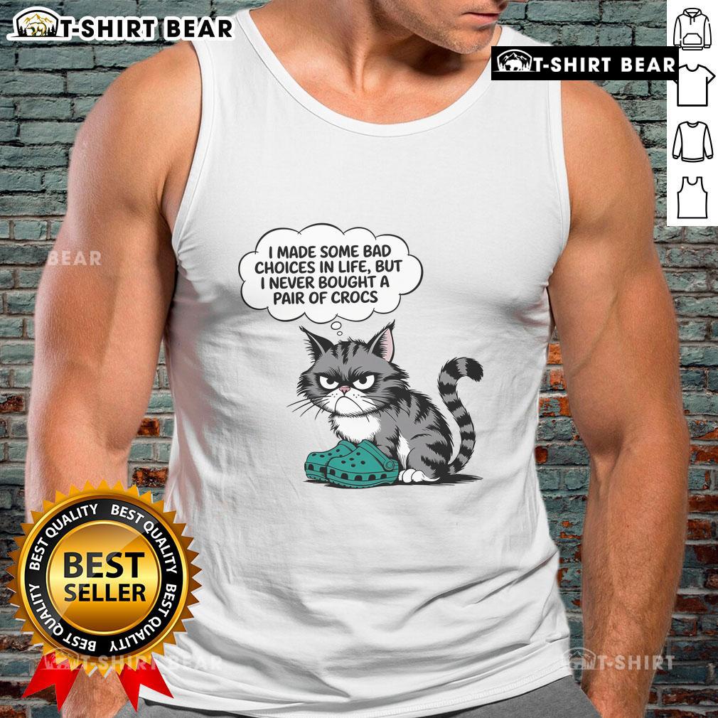 Cute Cat I Made Some Bad Choice In Life But I Never Bought A Pair Of Crocs Tank Top Adorable cat wearing a humorous tank top that says, I made some bad choices in life, but I never bought Crocs.