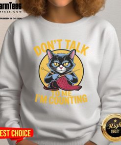 Cute cat knits lover sweatshirt: 'Don't Talk To Me, I'm Counting' design perfect for knitting enthusiasts.