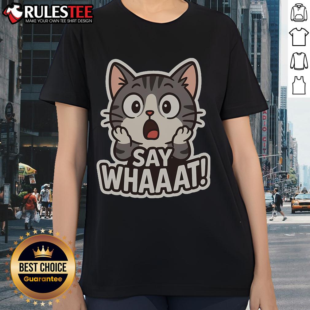Cute Cat Say Whaaat Ladies Tee Cute cat graphic on a Say Whaaat ladies tee, perfect for cat lovers and casual wear enthusiasts.