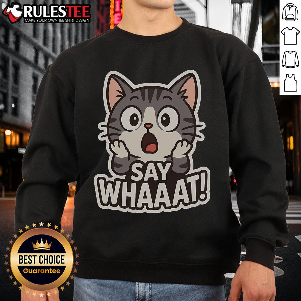 Cute Cat Say Whaaat Sweatshirt Cute cat sweatshirt featuring a playful design with a cat saying 'Whaaat' - perfect for cat lovers and cozy outfits.