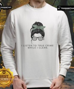 Cozy Cute Cleaning Lady True Crime Podcast sweatshirt, ideal for fans of true crime and stylish comfort.