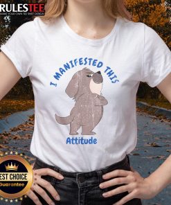 Cute dog on a ladies tee with the phrase 'I Manifested This Attitude' in playful typography.