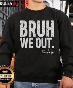Alt Text: Cute end of school year teacher sweatshirt featuring Bruh, we out! perfect for summer celebrations.