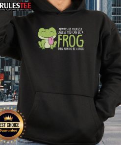 Alt Text: Cute frog hoodie with the phrase Always be yourself unless you can be a frog on a vibrant background.