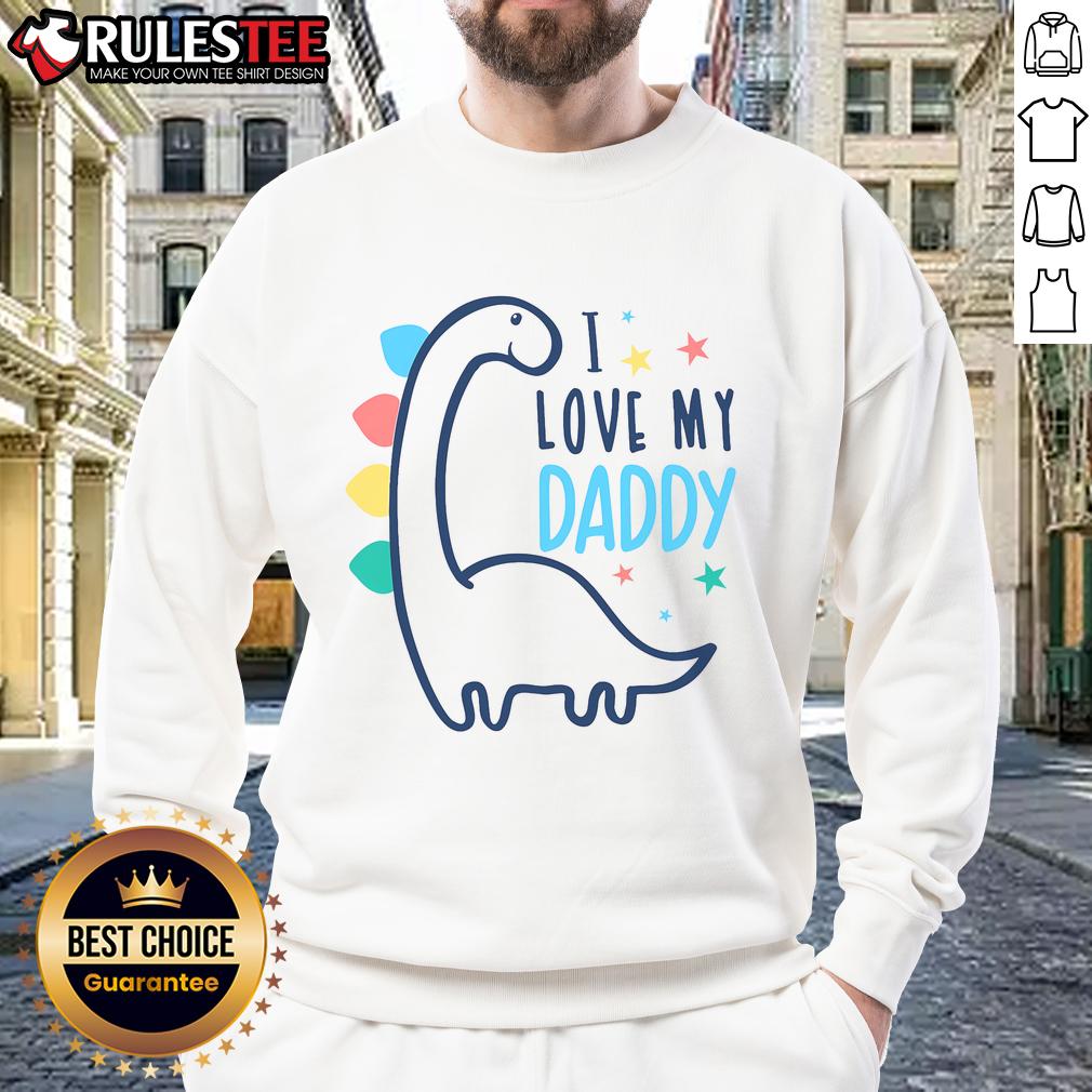 Cute I Love My Daddy Dinosaur Sweatshirt Cute I Love My Daddy Dinosaur Sweatshirt for kids featuring an adorable dinosaur graphic, perfect for casual wear.