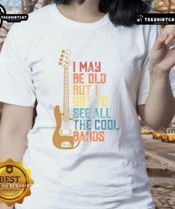 Cute I May Be Old But I Got To See All The Cool Bands Ladies Tee featuring vintage band graphics and stylish design.