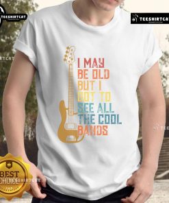 Alt Text: Cute I May Be Old But I Got To See All The Cool Bands T-Shirt design featuring retro music graphics and vibrant colors.