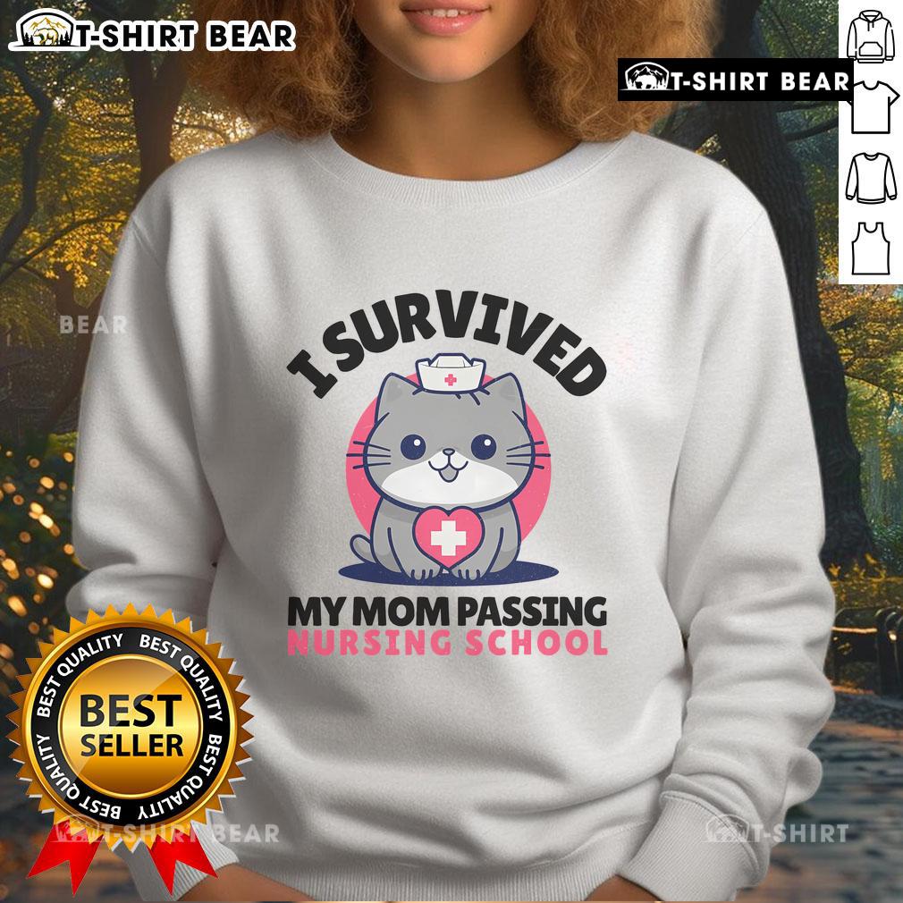 Cute I Survived Mom Passing Nursing School Cute Cat Nurse Sweatshirt Cute cat nurse sweatshirt celebrating surviving nursing school, perfect for proud nursing students and cat lovers.